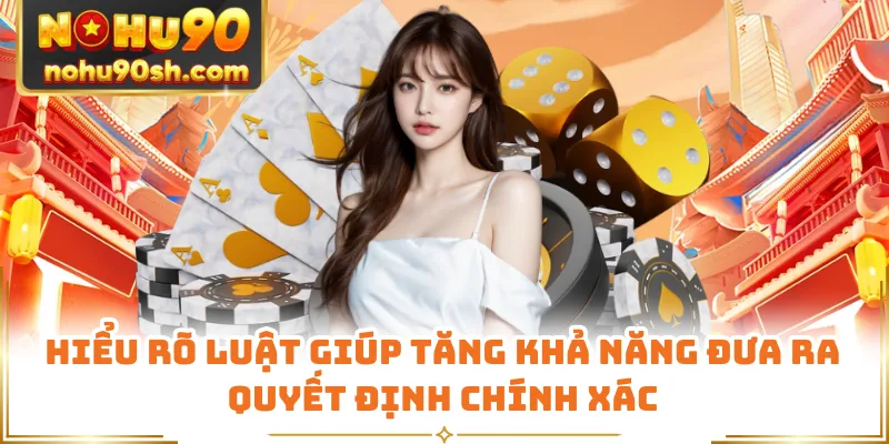 Hiểu rõ luật giúp tăng khả năng đưa ra quyết định chính xác