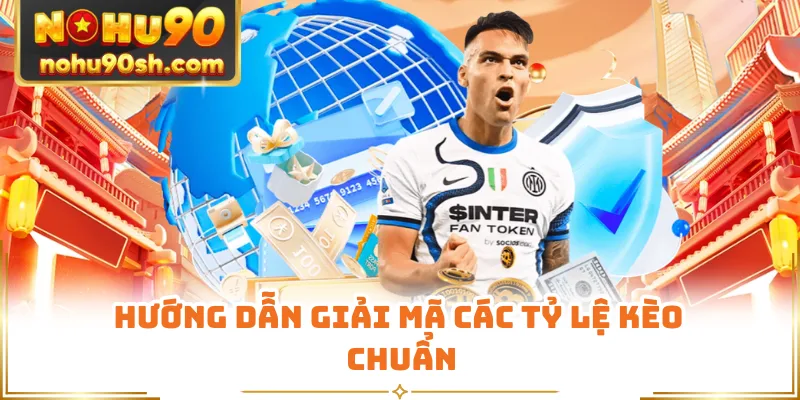 Hướng dẫn giải mã các tỷ lệ kèo chuẩn