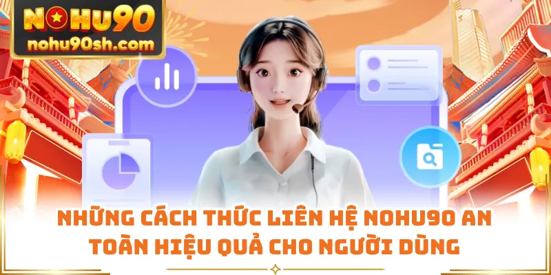 Những cách thức liên hệ Nohu90 an toàn hiệu quả cho người dùng