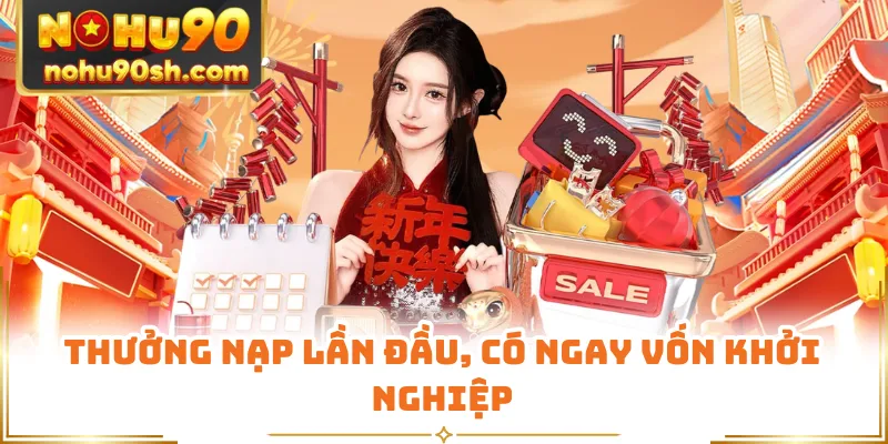 Thưởng nạp lần đầu, có ngay vốn khởi nghiệp