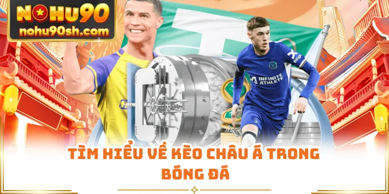 Tìm hiểu về kèo châu á trong bóng đá
